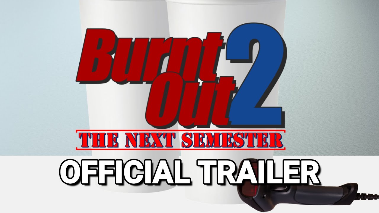 Burnt Out 2: The Next Semester Trailer
